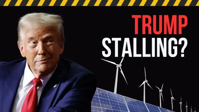 Is President Trump Stalling Solar and Wind Projects?