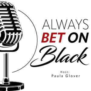 Always Bet on Black - A podcast by Paula Glover