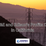 California Cuts PG&Es and Edison’s Profits for Grid Investments Gavin Newsom's California Poses a National Security Risk Due to Flawed Energy Policies