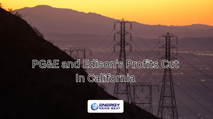 California Cuts PG&Es and Edison’s Profits for Grid Investments Gavin Newsom's California Poses a National Security Risk Due to Flawed Energy Policies