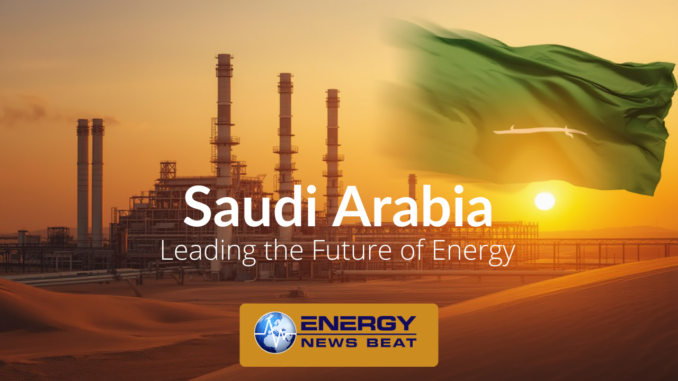 Saudi Arabia leading the future of energy - Source: ENB