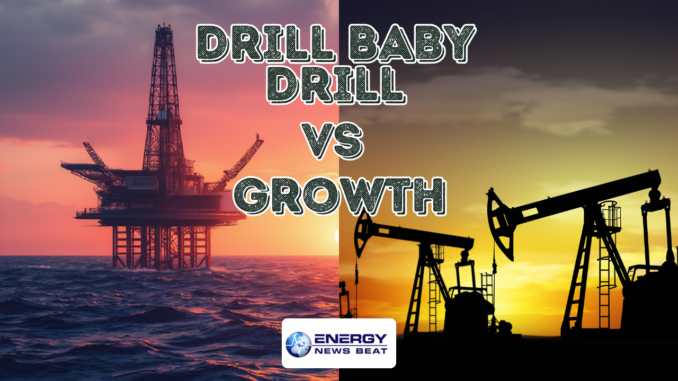 Drill baby Drill vs. Growth - Source Energy News Beat